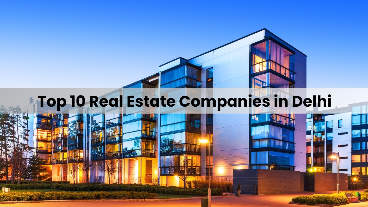 Top 10 Real Estate Companies in Delhi
